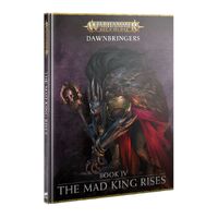 Warhammer Age of Sigmar: Dawnbringers IV The Mad King Rises 