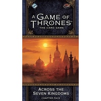 A Game of Thrones LCG 2nd Edition Across the Seven Kingdoms Chapter Pack